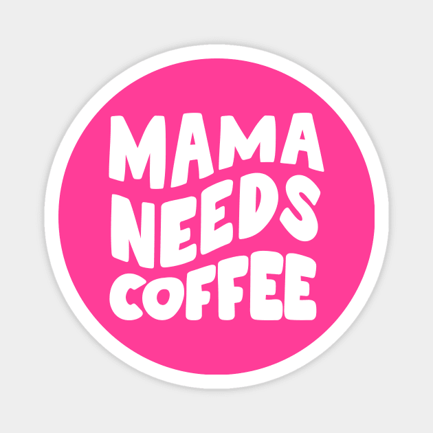 Mama Needs Coffee Magnet by PhotoSphere